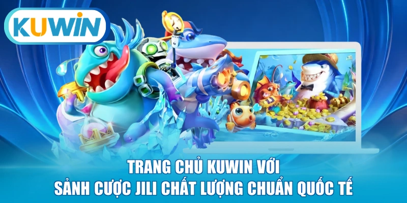 Trang chủ KUWIN với sảnh cược JILI chất lượng chuẩn quốc tế